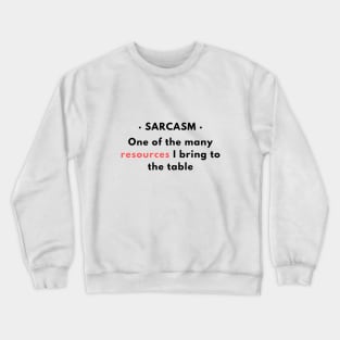 Sarcasm - One of the resources I bring to the table v1 Crewneck Sweatshirt